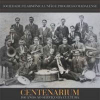 Sociedade Filarmónica União e Progresso Madalense - Centenarium