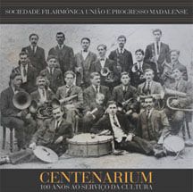 Sociedade Filarmónica União e Progresso Madalense - Centenarium